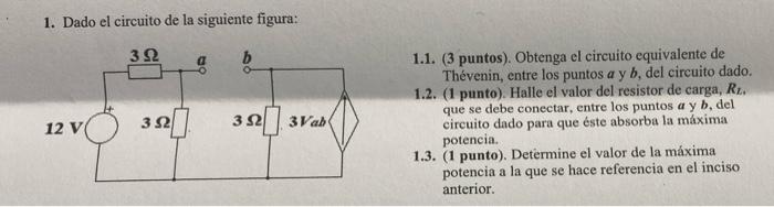 1. Dado el circuito de la siguiente figura: 1.1. (3 puntos). Obtenga el circuito equivalente de Thévenin, entre los puntos \(