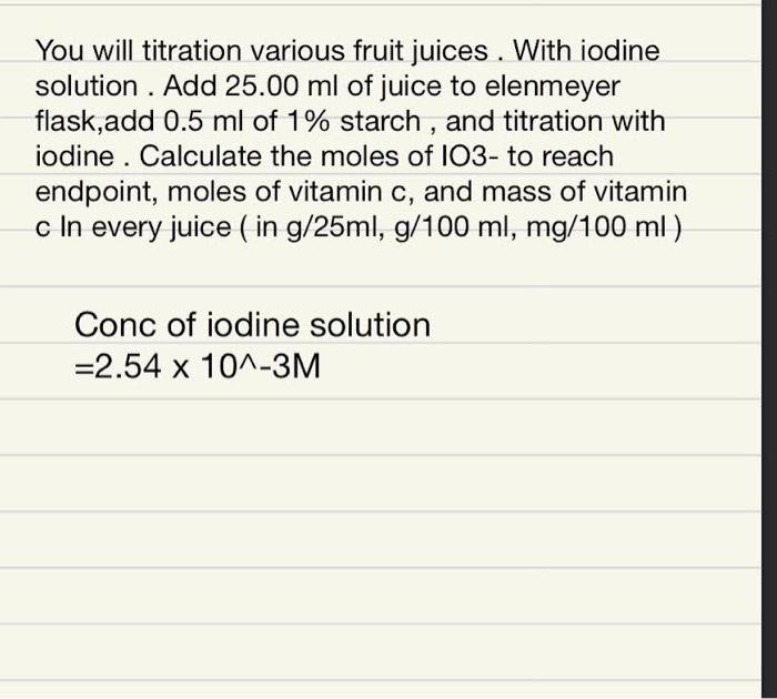 Solved You will titration various fruit juices. With iodine