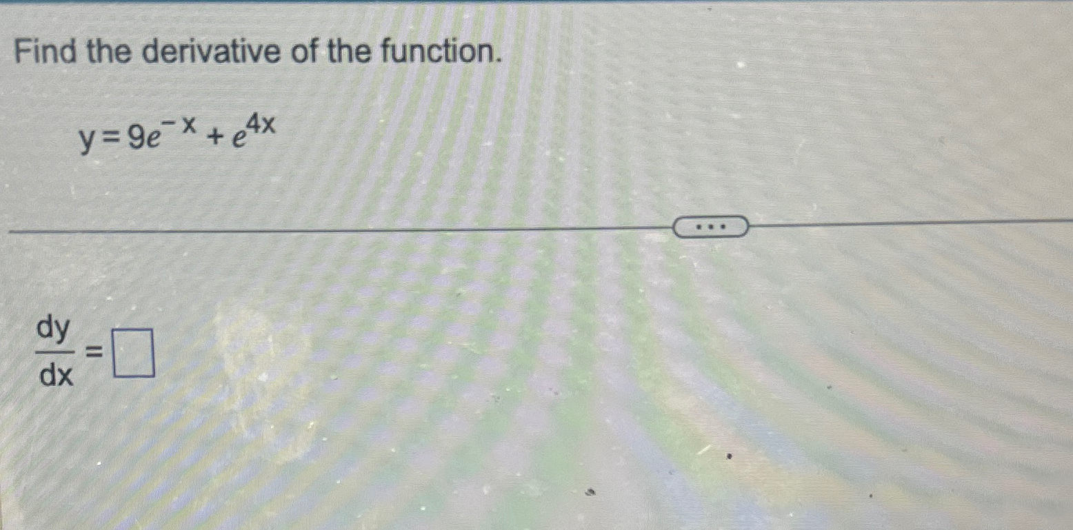 Solved Find The Derivative Of The Function Y 9e X E4xdydx