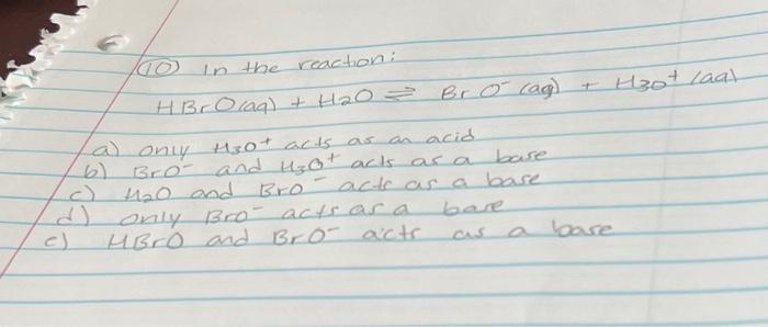Solved (10) In the reaction: HBrO(a9)+H2O⇌BrO(Og)+H30+(aa∣ | Chegg.com