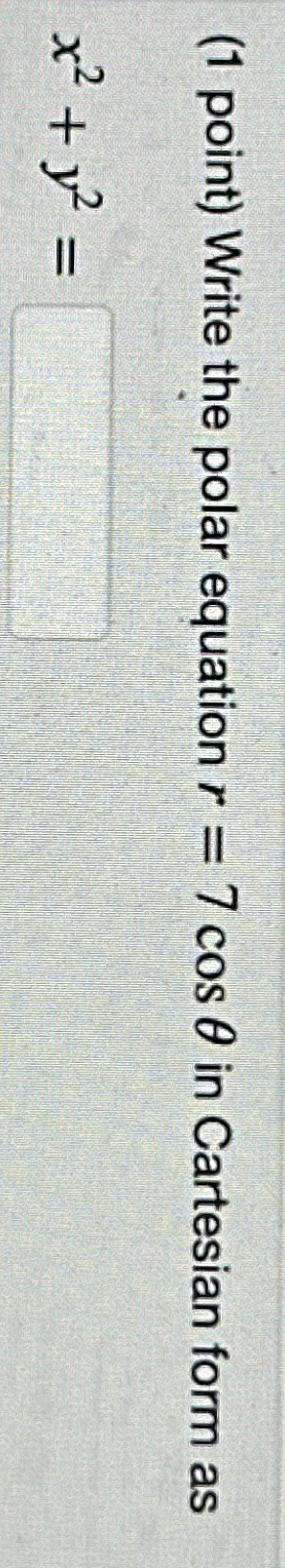 Solved ( 1 ﻿point) ﻿Write the polar equation r=7cosθ ﻿in | Chegg.com