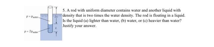 Solved water 5. A rod with uniform diameter contains water | Chegg.com