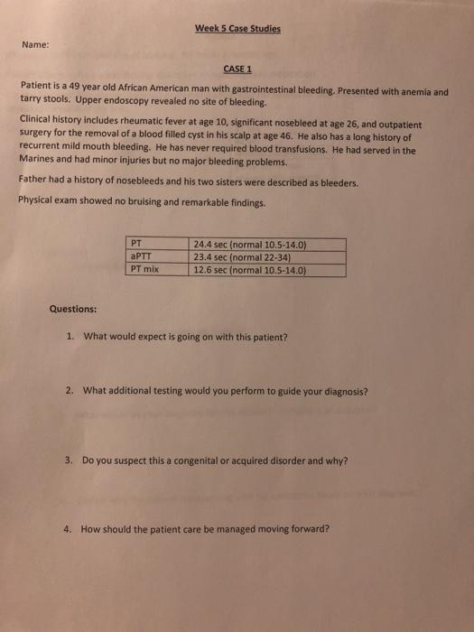 Week 5 Case Studies Name: CASE 1 Patient is a 49 year old African American man with gastrointestinal bleeding. Presented with