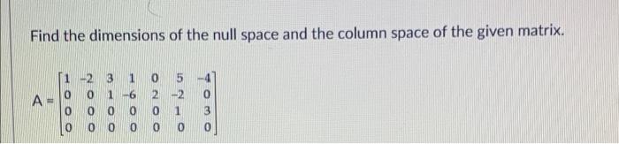 Solved Find the dimensions of the null space and the column | Chegg.com