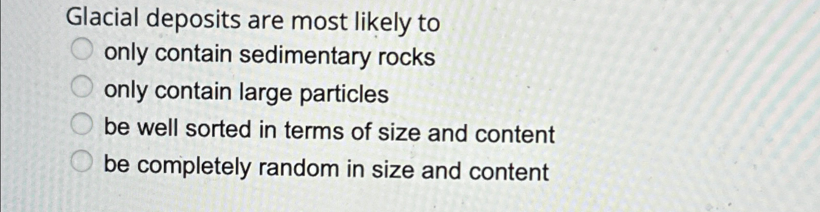 Image showcasing Solved Glacial deposits are most likely toonly contain | Chegg.com