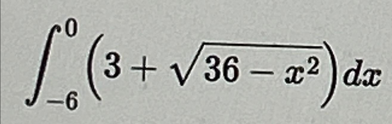 Solved ∫-60(3+36-x22)dx | Chegg.com