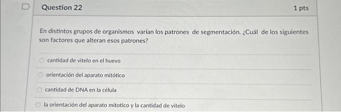 En distintos grupos de organismos varian los patrones de segmentación. ¿Cuál de los siguientes son factores que alteran esos