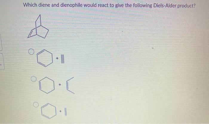 Which diene and dienophile would react to give the