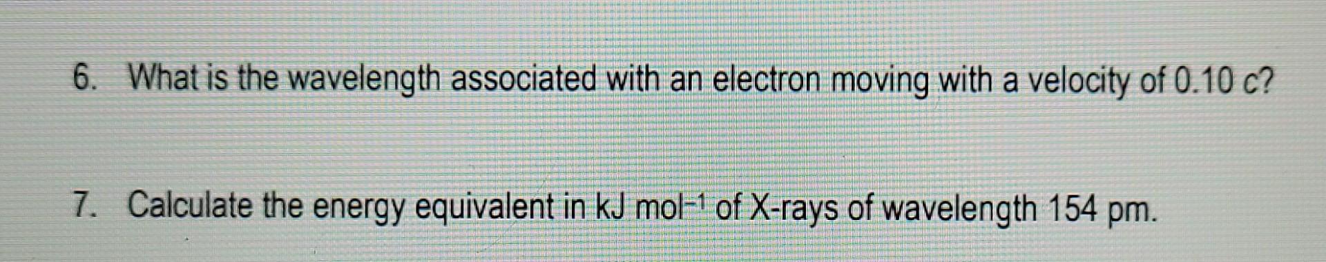 6. What is the wavelength associated with an electron | Chegg.com