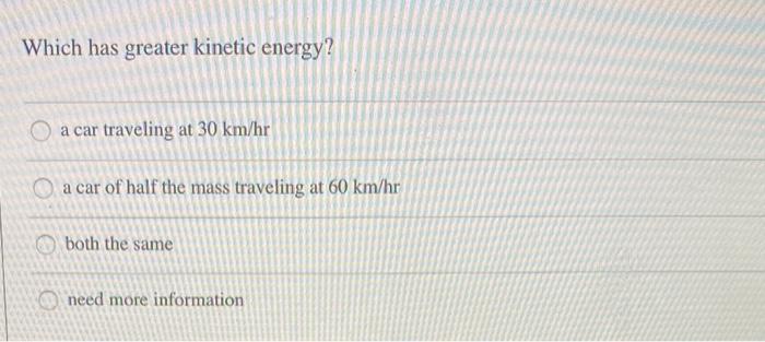 Solved Which has greater kinetic energy? a car traveling at | Chegg.com