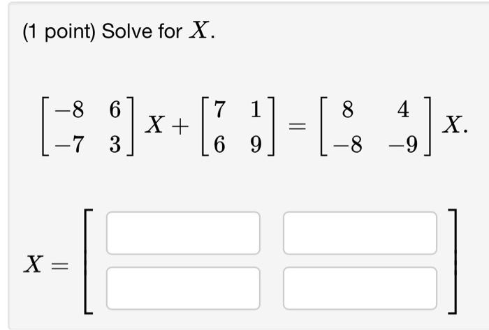 Solved (1 point) Solve for X [−84−58]+4X=[−5935] X=[(1 | Chegg.com