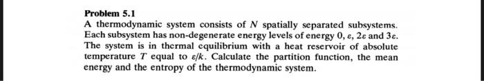 Solved Problem 5.1 A thermodynamic system consists of N | Chegg.com