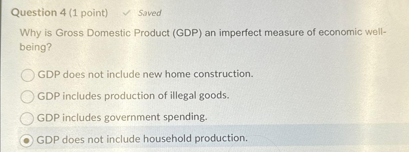 Solved Question 4 (1 ﻿point)SavedWhy is Gross Domestic | Chegg.com