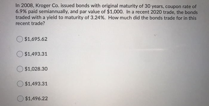 Solved In 2008, Kroger Co. issued bonds with original | Chegg.com