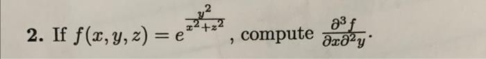 \( f(x, y, z)=e^{\frac{y^{2}}{x^{2}+z^{2}}} \), compute \( \frac{\partial^{3} f}{\partial x \partial^{2} y} \)