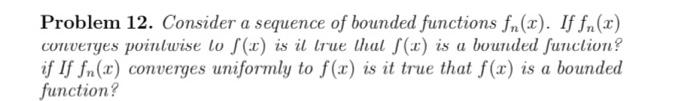 Solved Problem 12. Consider a sequence of bounded functions | Chegg.com