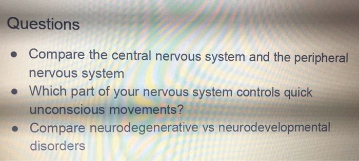 Solved Questions • Compare the central nervous system and | Chegg.com