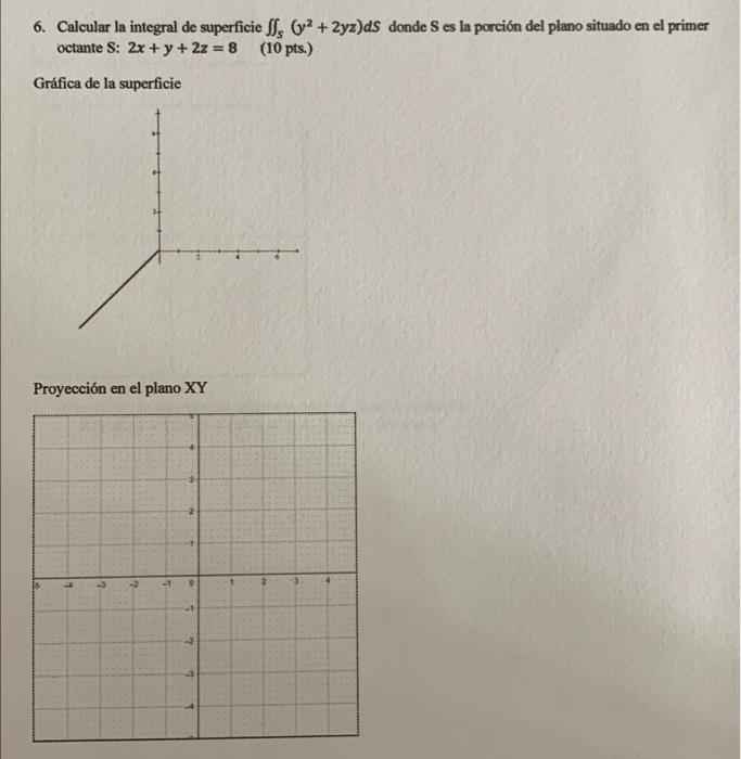 6. Calcular la integral de superficie \( \iint_{S}\left(y^{2}+2 y z\right) d S \) donde \( S \) es la porción del plano situa