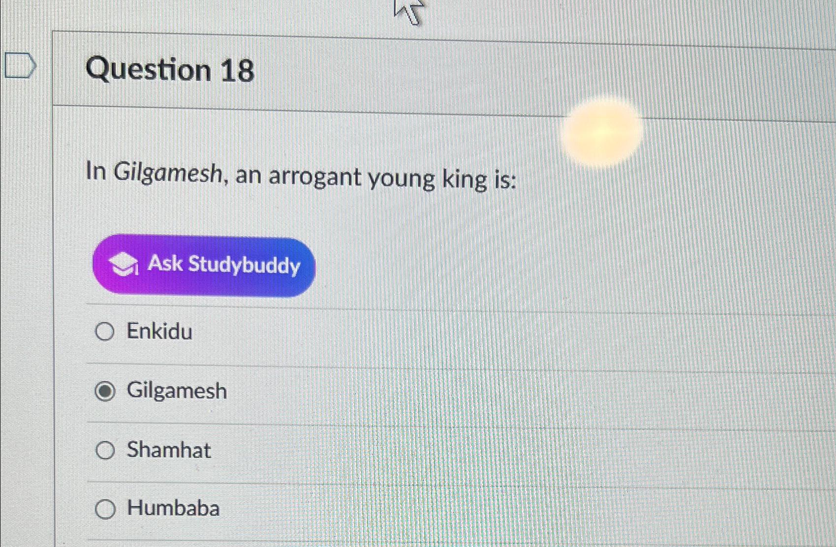Question 18In Gilgamesh, an arrogant young king | Chegg.com