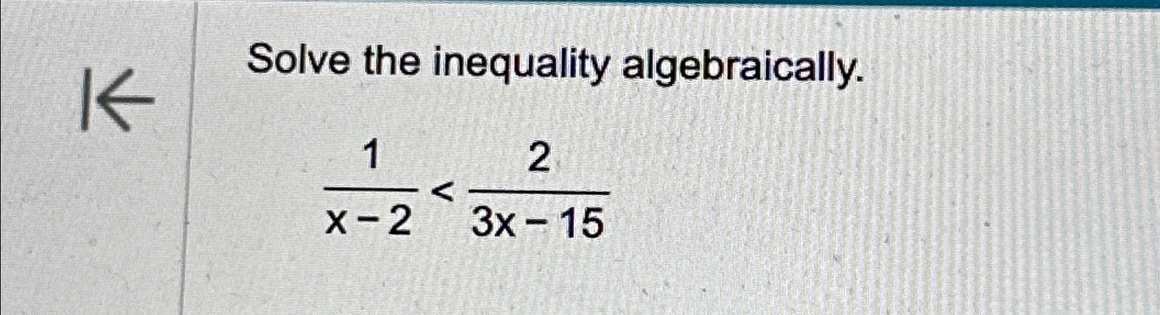 Solved Solve the inequality algebraically.1x-2