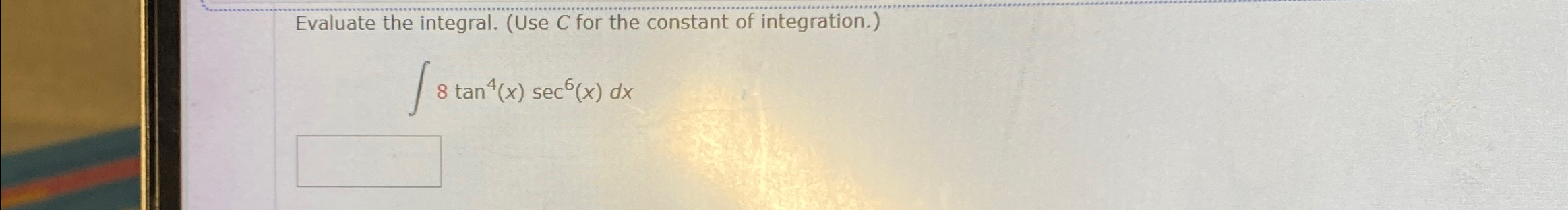 Solved Evaluate the integral. (Use C for the constant of | Chegg.com