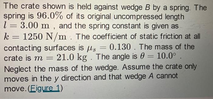 Solved - 9 -- The crate shown is held against wedge B by a | Chegg.com