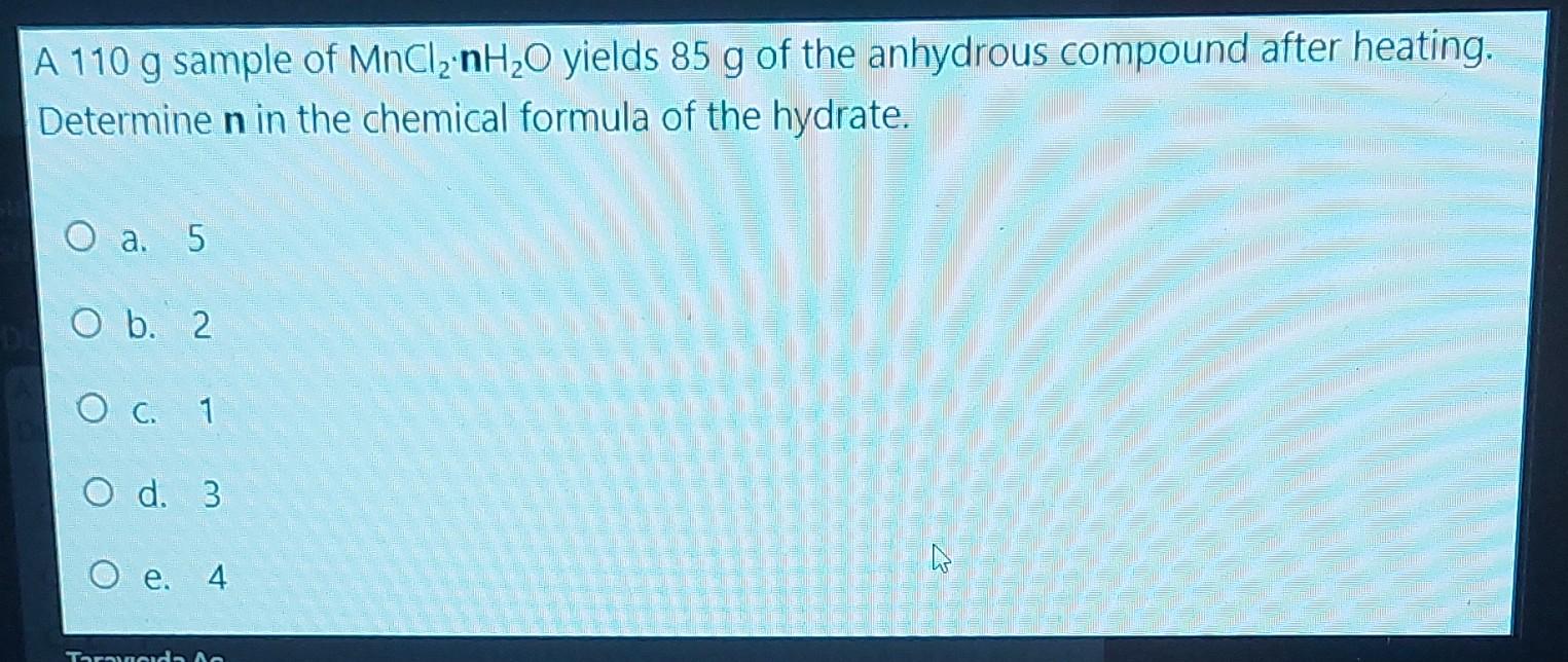 Solved A 110 g sample of MnCl2⋅nH2O yields 85 g of the | Chegg.com