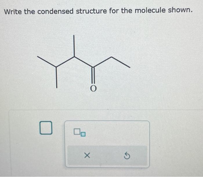 Solved Write the condensed structure for the molecule shown. | Chegg.com