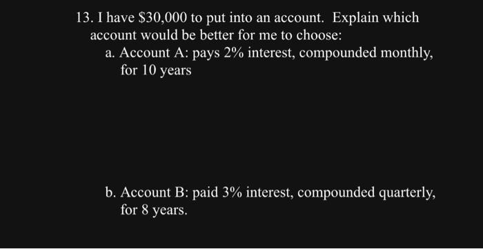 solved-13-i-have-30-000-to-put-into-an-account-explain-chegg