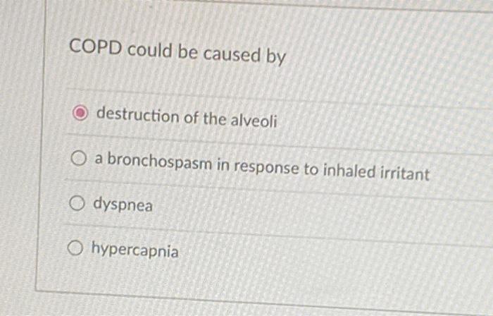 Solved COPD could be caused by destruction of the alveoli O | Chegg.com