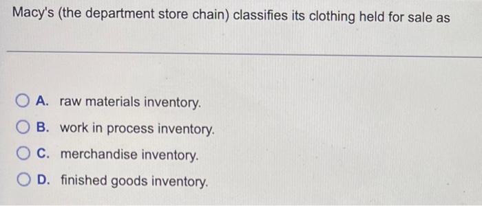 Solved Macy's (the department store chain) classifies its | Chegg.com