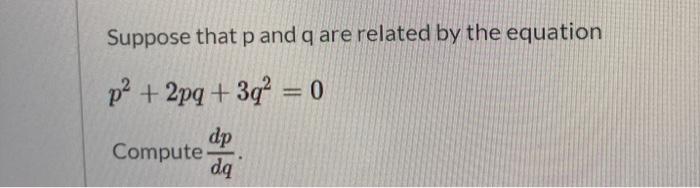 Solved Suppose that p and q are related by the equation p2 + | Chegg.com