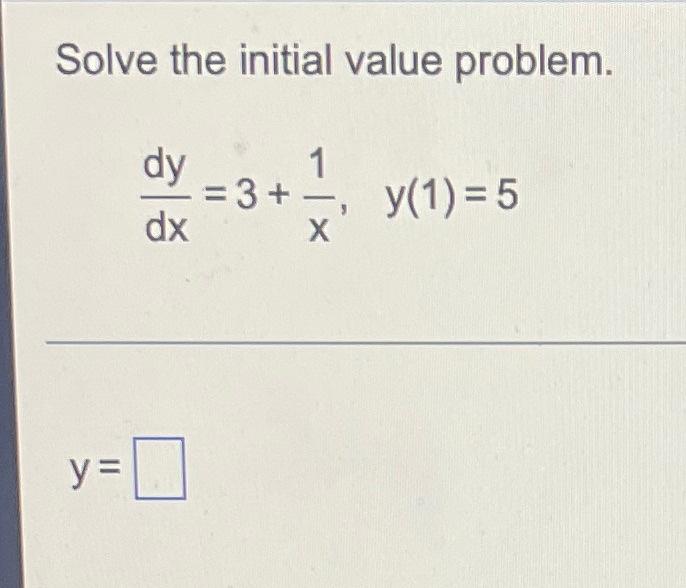 Solved Solve the initial value problem. 1 dy dx = 3+ y(1) = | Chegg.com