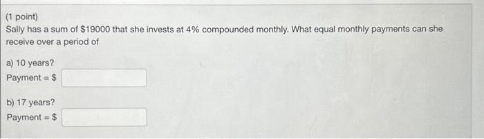 Solved (1 point) Sally has a sum of $19000 that she invests | Chegg.com