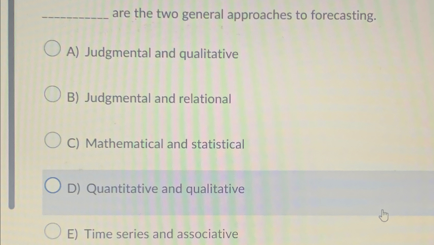 Solved are the two general approaches to forecasting.A)