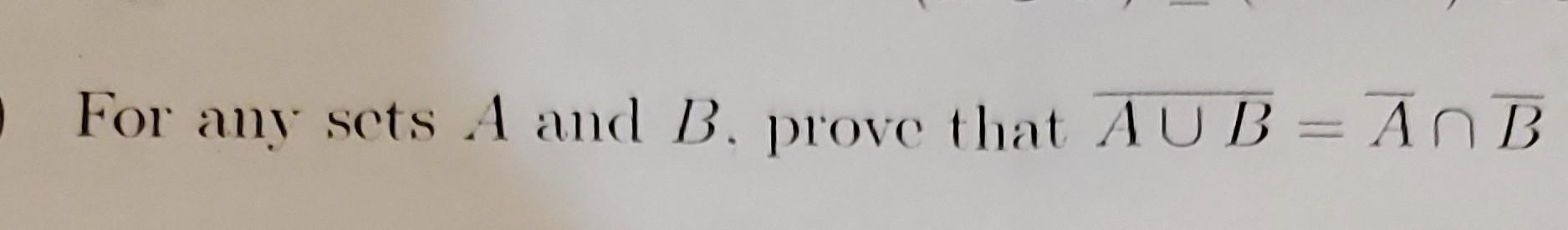 Solved For any sets A and B. prove that AU B = ANB = | Chegg.com
