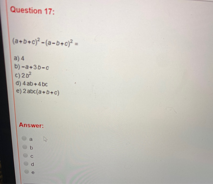 Solved Question 17: (a+b+c)? - (a-b+c)² = A) 4 B) -a +36-c | Chegg.com