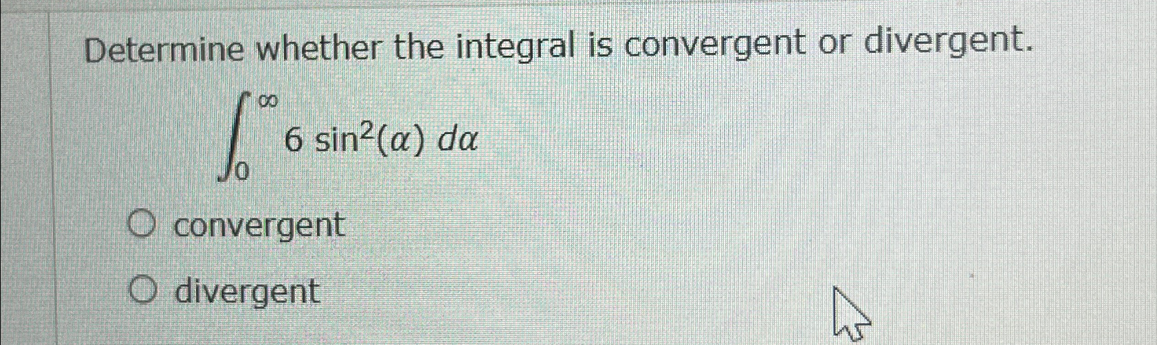 Solved Determine whether the integral is convergent or | Chegg.com