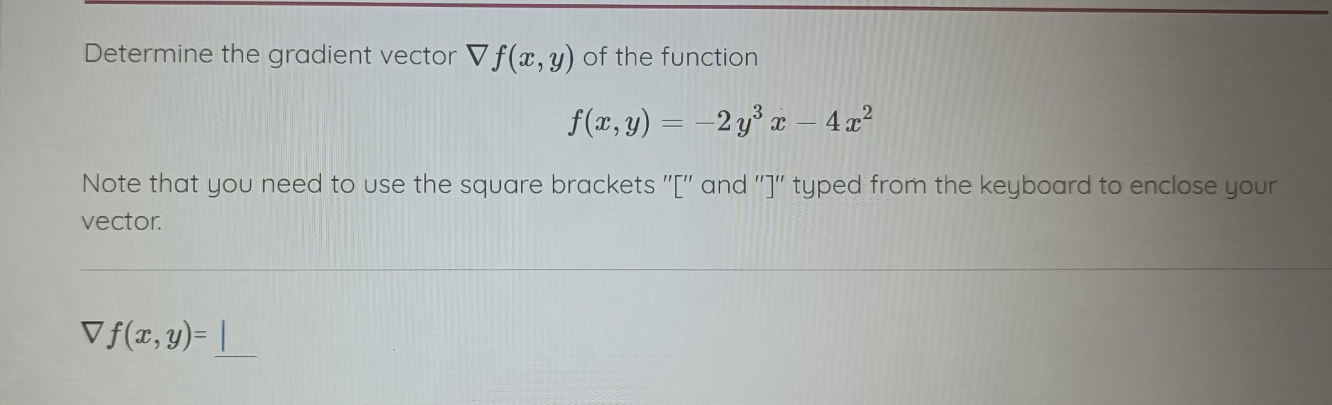 Determine the gradient vector \( \nabla f(x, y) \) of the function \[ f(x, y)=-2 y^{3} x-4 x^{2} \] Note that you need to use