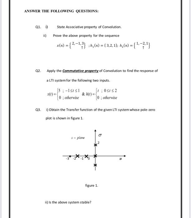 Q1. i) State Associative property of Convolution.
ii) Prove the above property for the sequence
\[
x(n)=\left\{\begin{array}{