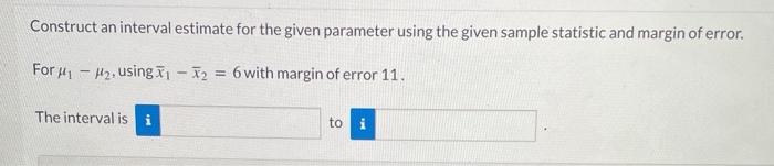 Solved Construct an interval estimate for the given | Chegg.com