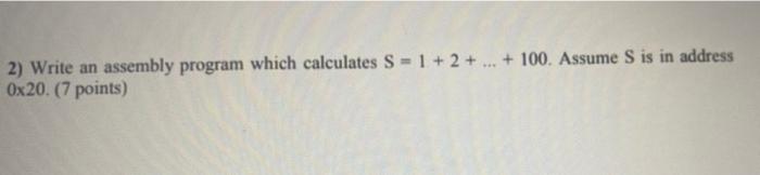 Solved 2) Write an assembly program which calculates S = 1 + | Chegg.com