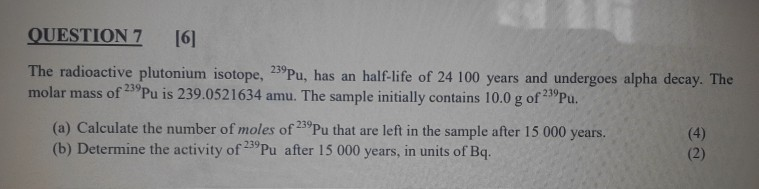Solved QUESTION 7 [6] The radioactive plutonium isotope, | Chegg.com