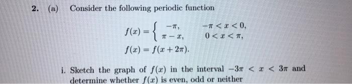 Solved 2. (a) Consider the following periodic function -T, | Chegg.com