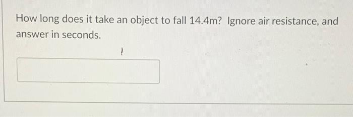 Solved How long does it take an object to fall 14.4m? Ignore | Chegg.com