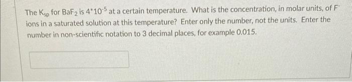 Solved The Ksp for BaF2 is 4∗10−5 at a certain temperature. | Chegg.com