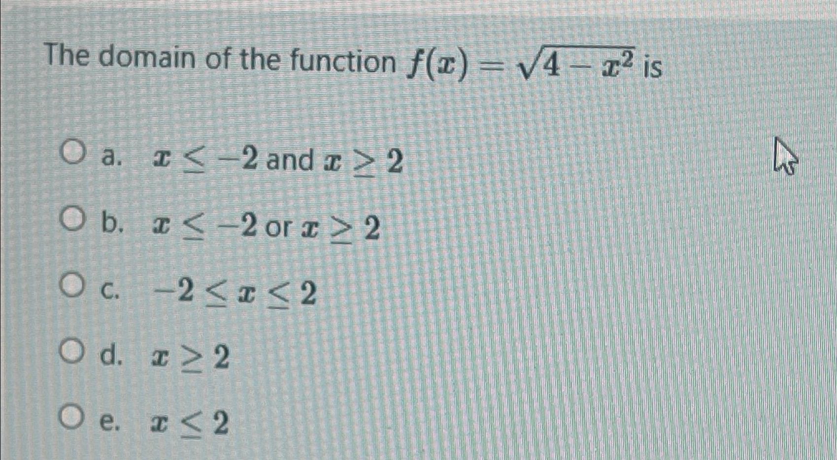 Solved The domain of the function f(x)=4-x22 ﻿isa. x≤-2 ﻿and | Chegg.com