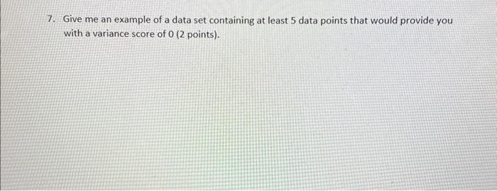 Solved 7. Give me an example of a data set containing at | Chegg.com
