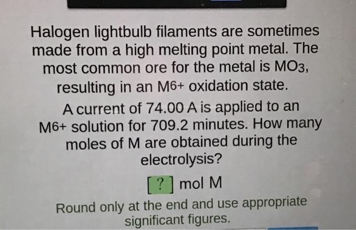 Solved Halogen Lightbulb Filaments Are Sometimes Made From A | Chegg.com