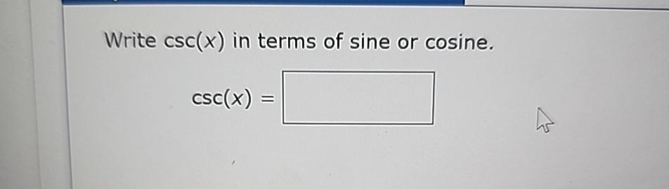 Solved Write csc(x) ﻿in terms of sine or cosine.csc(x)= | Chegg.com